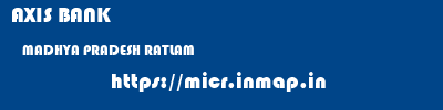 AXIS BANK  MADHYA PRADESH RATLAM    micr code